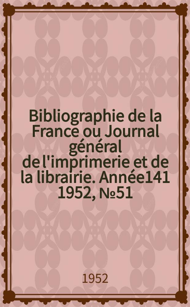 Bibliographie de la France ou Journal général de l'imprimerie et de la librairie. Année141 1952, №51