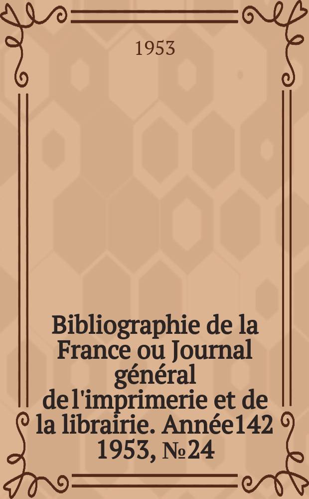 Bibliographie de la France ou Journal général de l'imprimerie et de la librairie. Année142 1953, №24