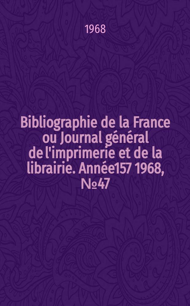 Bibliographie de la France ou Journal général de l'imprimerie et de la librairie. Année157 1968, №47