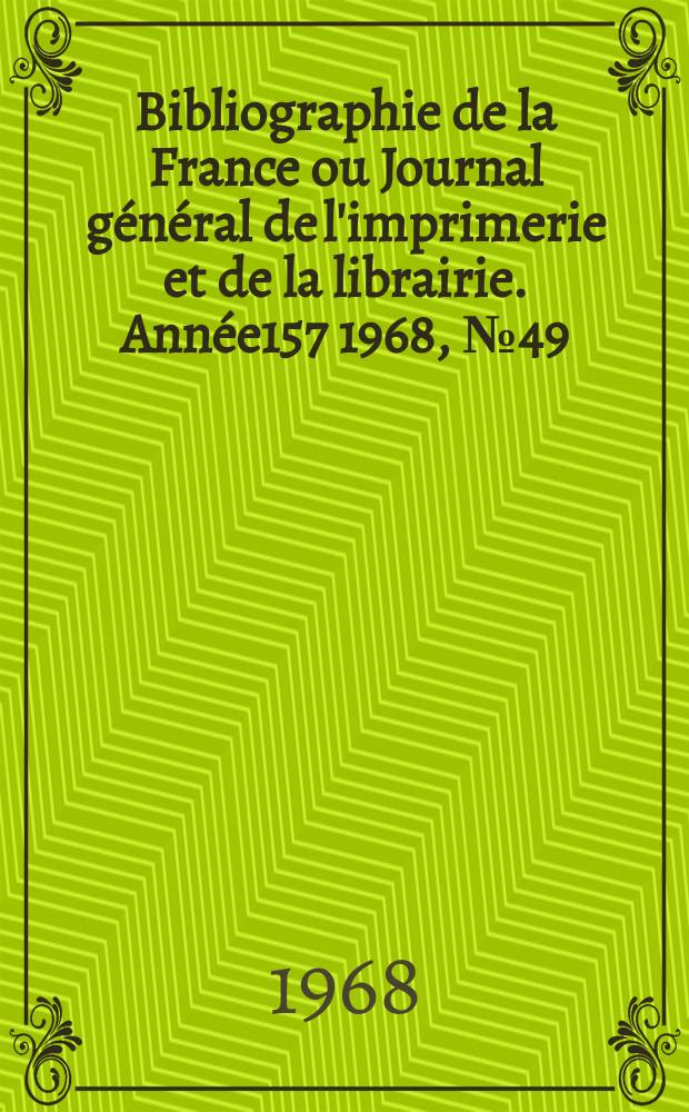 Bibliographie de la France ou Journal général de l'imprimerie et de la librairie. Année157 1968, №49