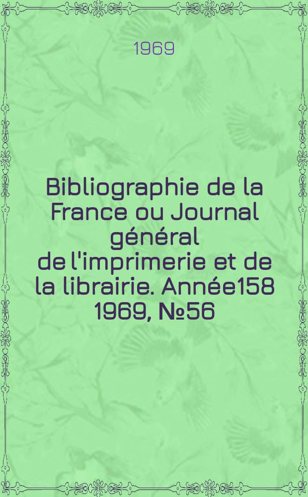Bibliographie de la France ou Journal général de l'imprimerie et de la librairie. Année158 1969, №56
