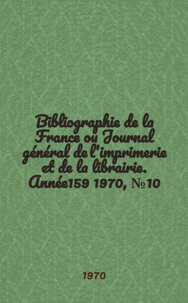 Bibliographie de la France ou Journal général de l'imprimerie et de la librairie. Année159 1970, №10