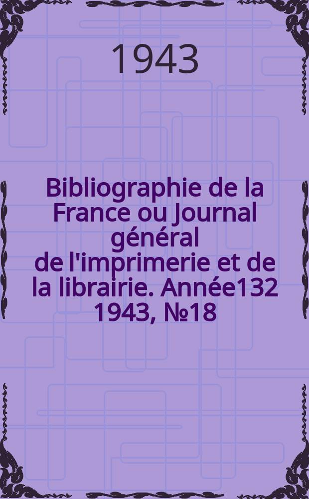 Bibliographie de la France ou Journal général de l'imprimerie et de la librairie. Année132 1943, №18