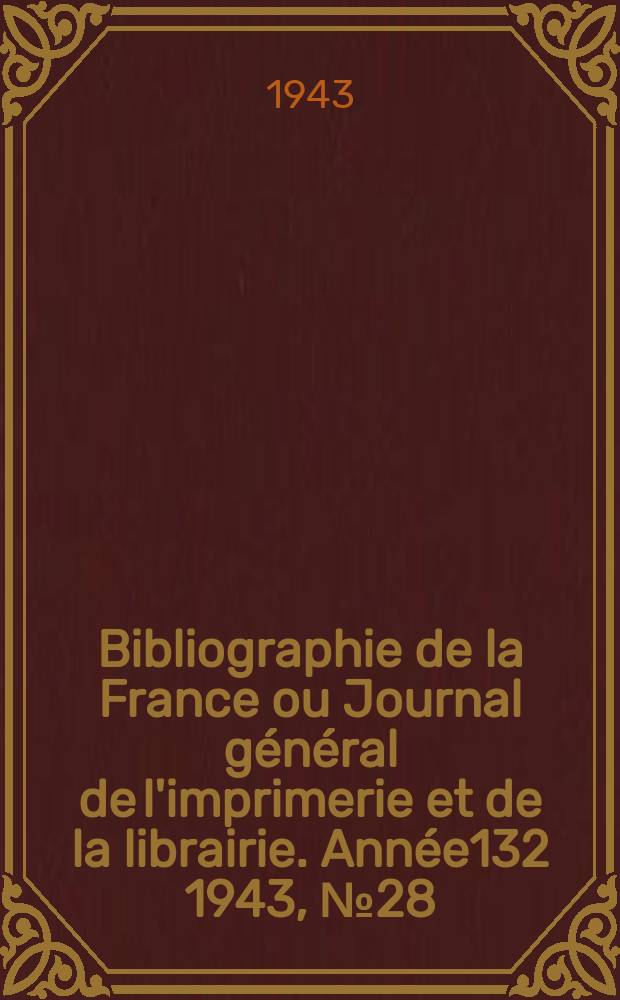 Bibliographie de la France ou Journal général de l'imprimerie et de la librairie. Année132 1943, №28/29