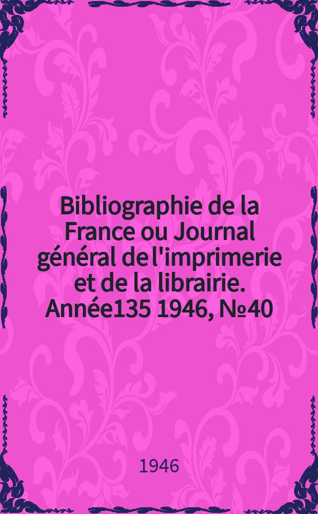Bibliographie de la France ou Journal général de l'imprimerie et de la librairie. Année135 1946, №40/41