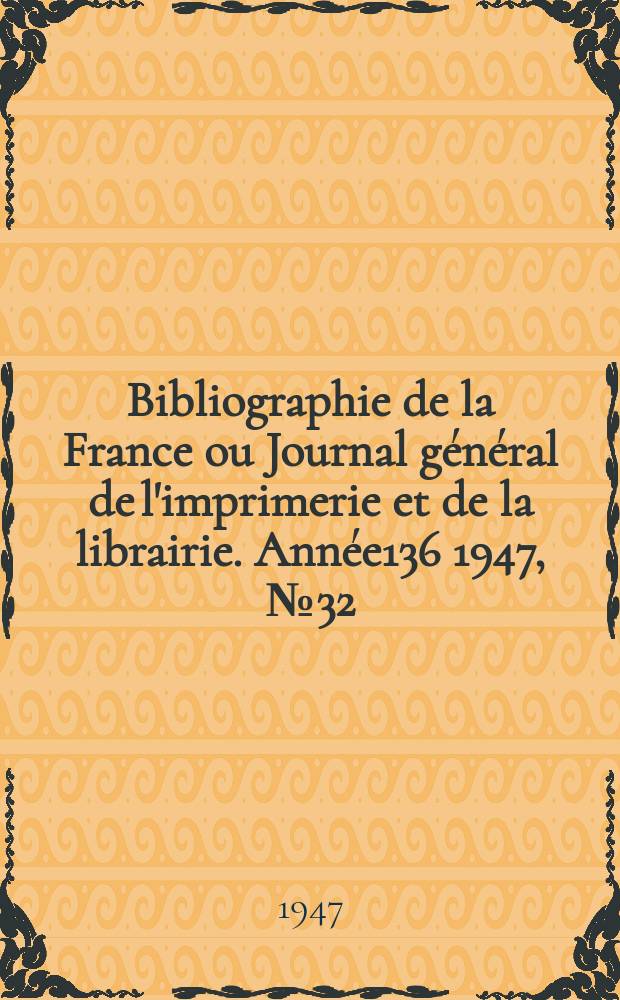 Bibliographie de la France ou Journal général de l'imprimerie et de la librairie. Année136 1947, №32