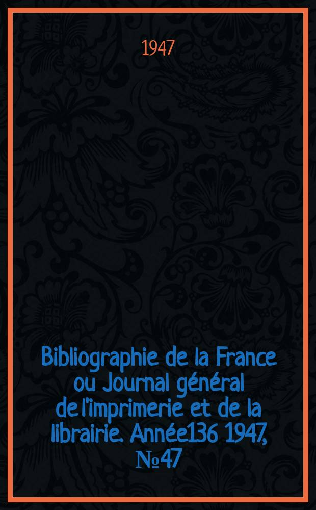 Bibliographie de la France ou Journal général de l'imprimerie et de la librairie. Année136 1947, №47/48