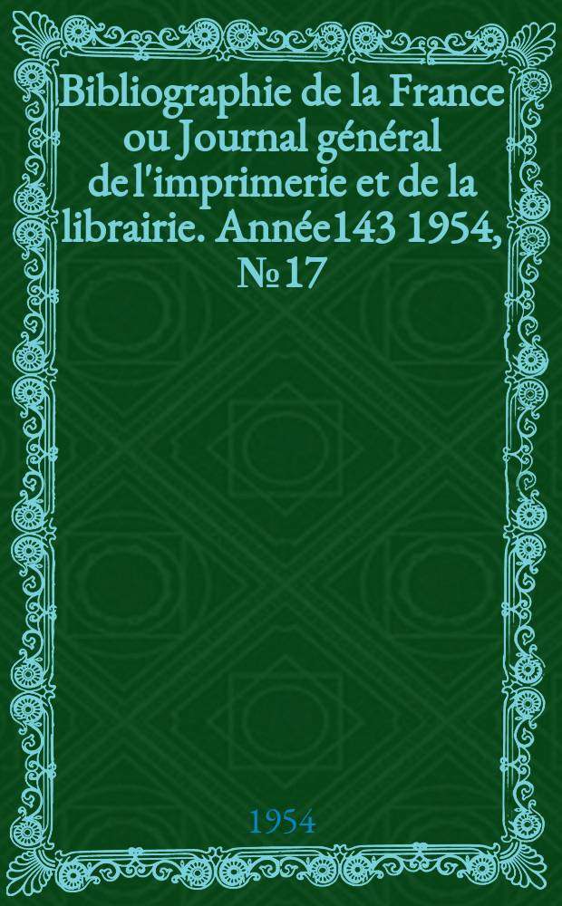 Bibliographie de la France ou Journal général de l'imprimerie et de la librairie. Année143 1954, №17
