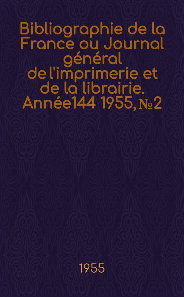 Bibliographie de la France ou Journal général de l'imprimerie et de la librairie. Année144 1955, №2