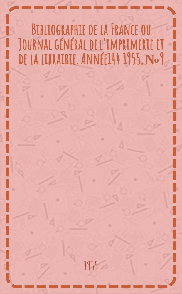 Bibliographie de la France ou Journal général de l'imprimerie et de la librairie. Année144 1955, №9