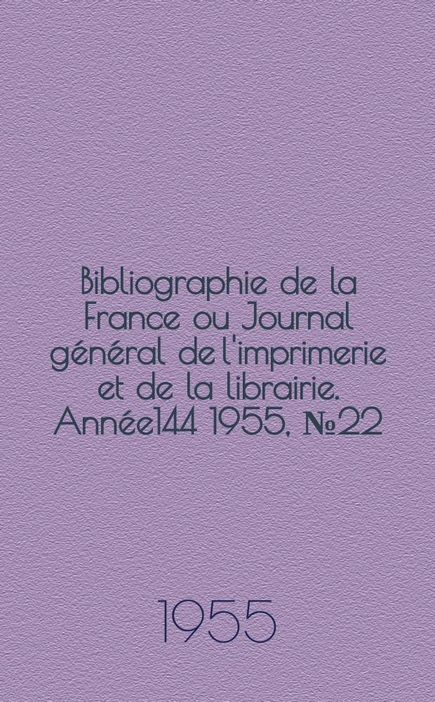 Bibliographie de la France ou Journal général de l'imprimerie et de la librairie. Année144 1955, №22