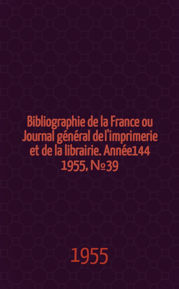 Bibliographie de la France ou Journal général de l'imprimerie et de la librairie. Année144 1955, №39
