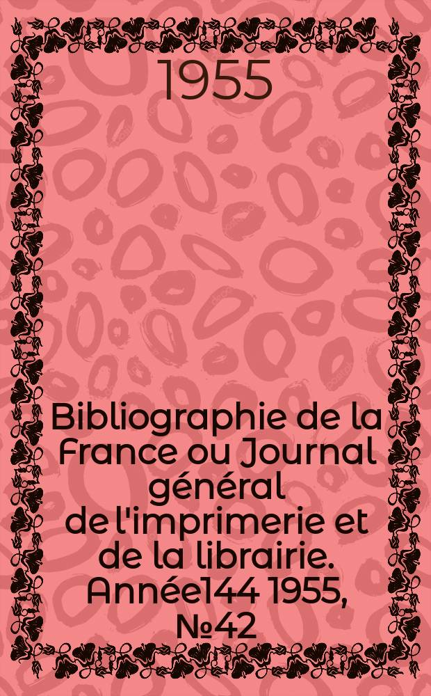 Bibliographie de la France ou Journal général de l'imprimerie et de la librairie. Année144 1955, №42