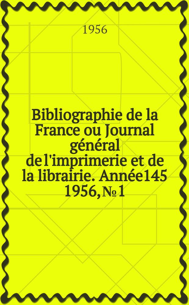 Bibliographie de la France ou Journal général de l'imprimerie et de la librairie. Année145 1956, №1