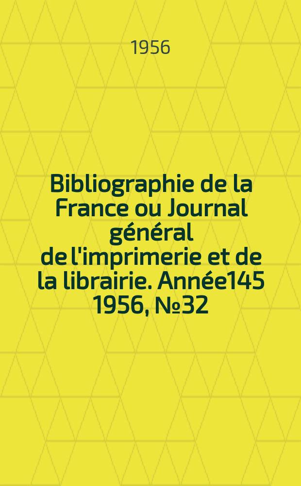 Bibliographie de la France ou Journal général de l'imprimerie et de la librairie. Année145 1956, №32
