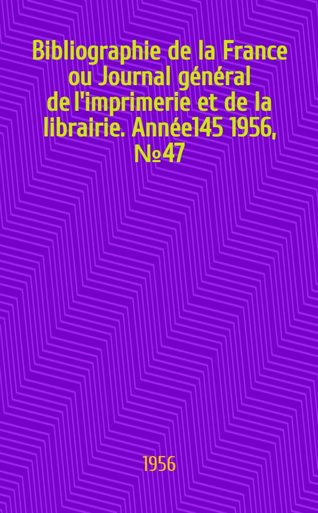 Bibliographie de la France ou Journal général de l'imprimerie et de la librairie. Année145 1956, №47