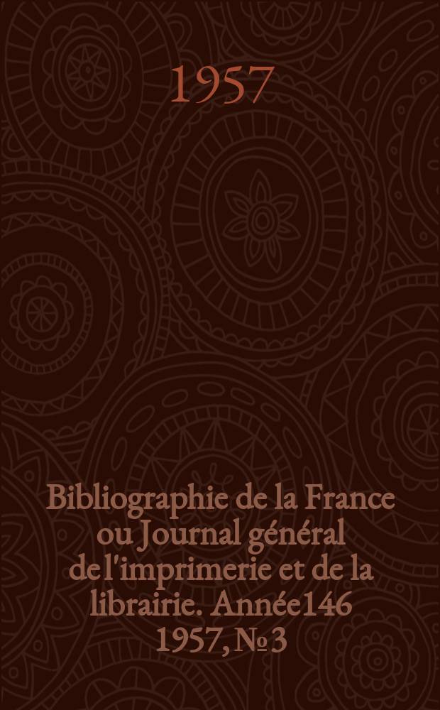 Bibliographie de la France ou Journal général de l'imprimerie et de la librairie. Année146 1957, №3