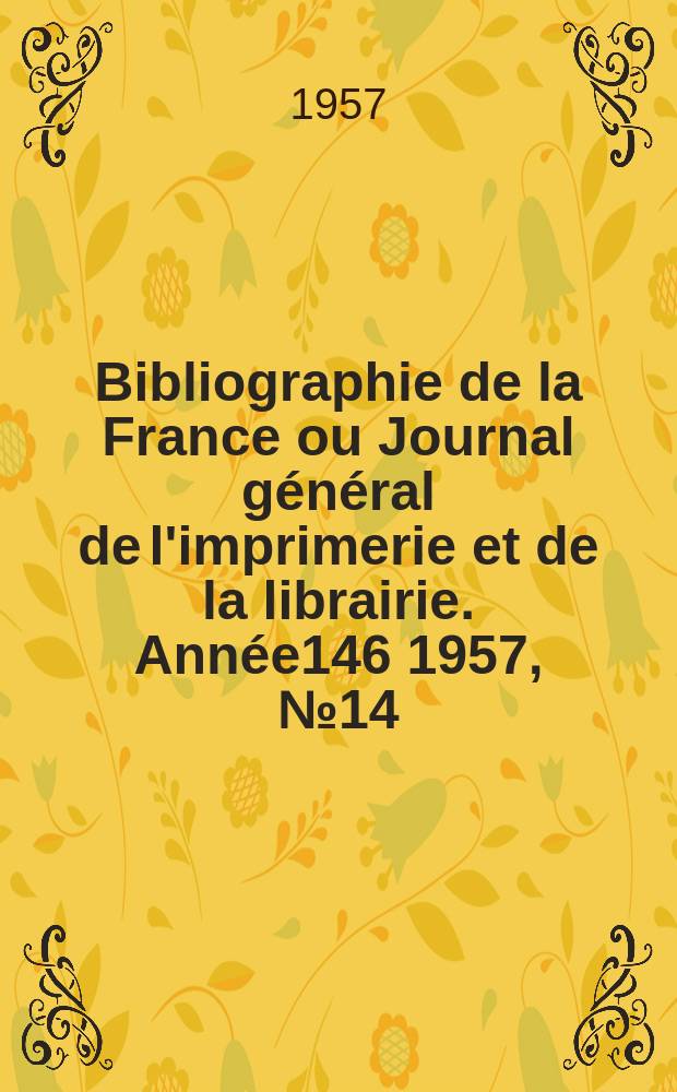 Bibliographie de la France ou Journal général de l'imprimerie et de la librairie. Année146 1957, №14