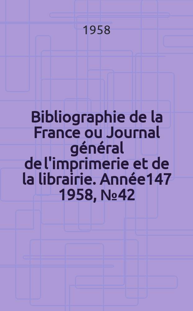 Bibliographie de la France ou Journal général de l'imprimerie et de la librairie. Année147 1958, №42