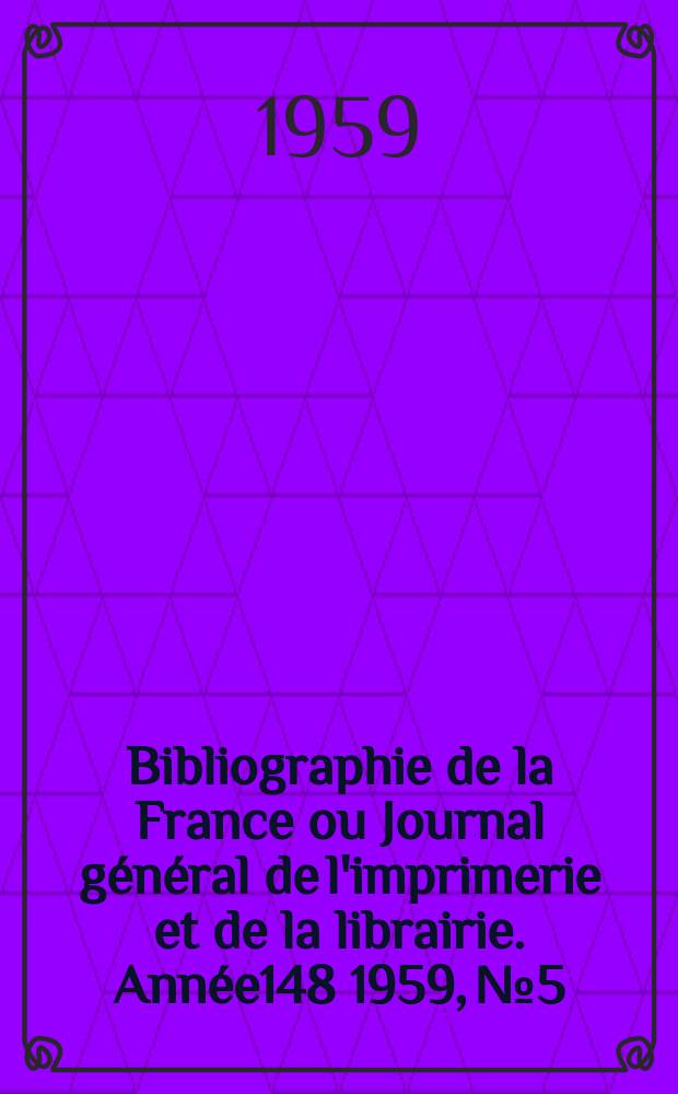 Bibliographie de la France ou Journal général de l'imprimerie et de la librairie. Année148 1959, №5