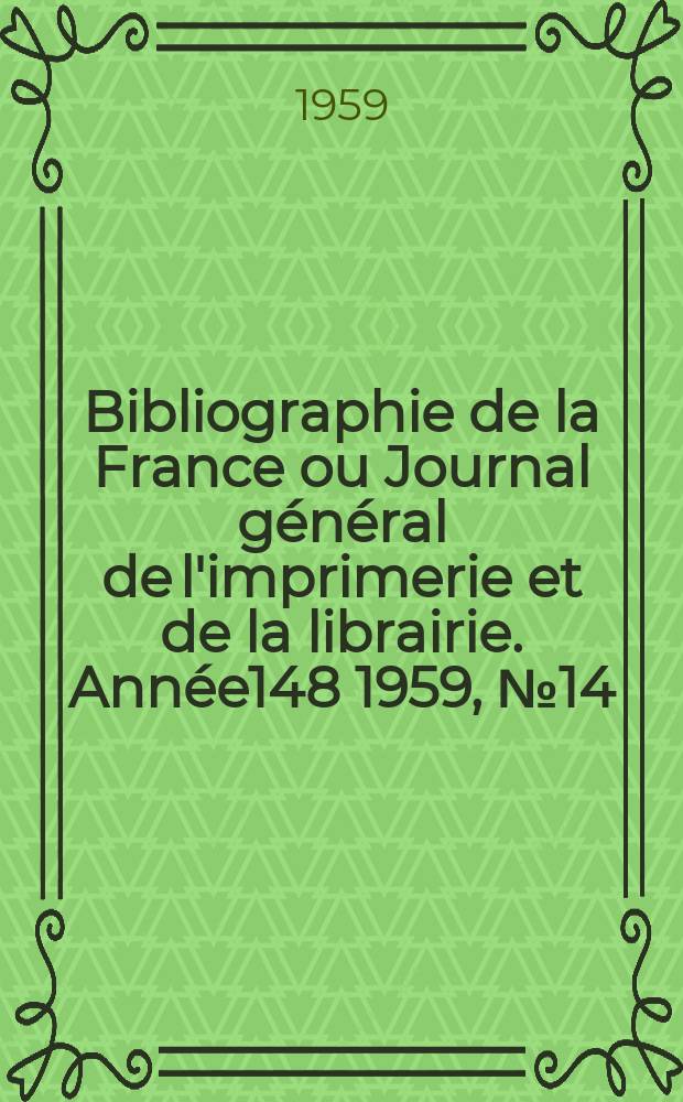 Bibliographie de la France ou Journal général de l'imprimerie et de la librairie. Année148 1959, №14