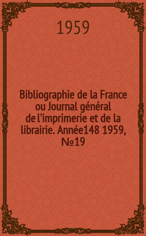 Bibliographie de la France ou Journal général de l'imprimerie et de la librairie. Année148 1959, №19