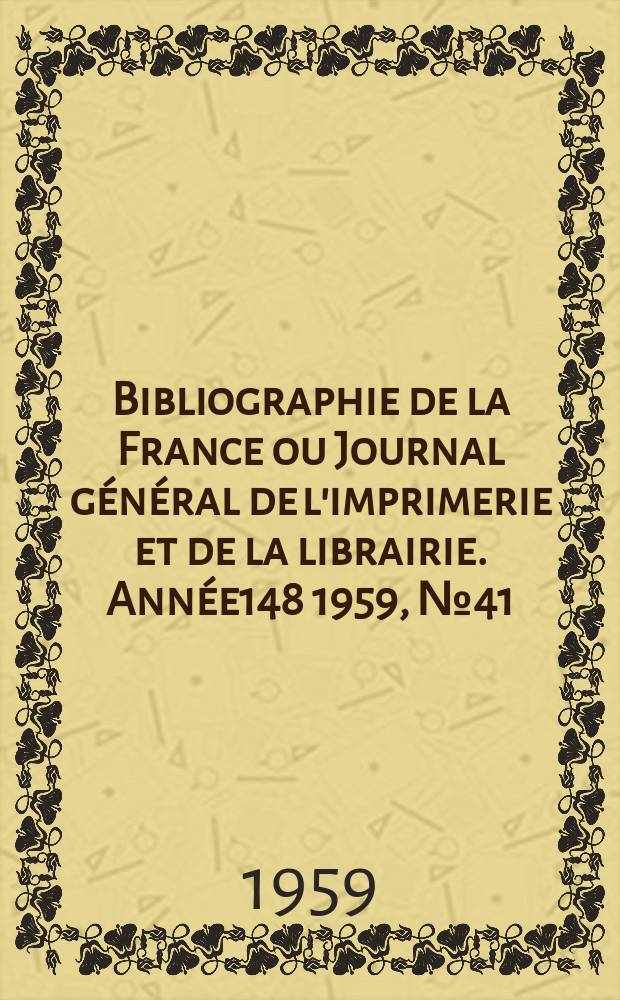 Bibliographie de la France ou Journal général de l'imprimerie et de la librairie. Année148 1959, №41
