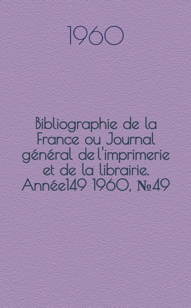 Bibliographie de la France ou Journal général de l'imprimerie et de la librairie. Année149 1960, №49