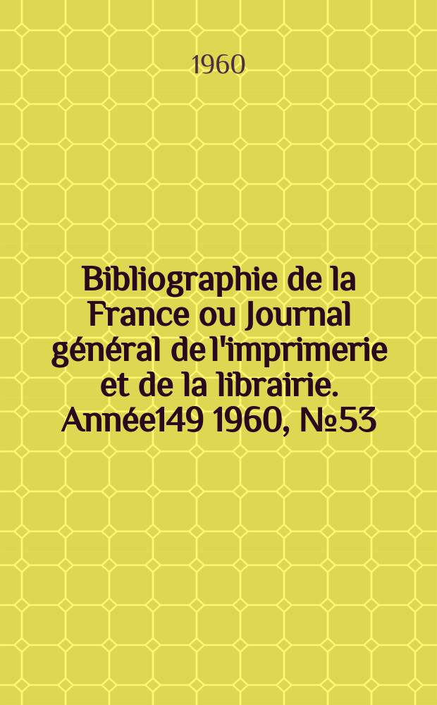 Bibliographie de la France ou Journal général de l'imprimerie et de la librairie. Année149 1960, №53