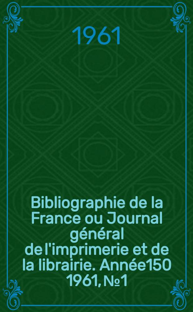 Bibliographie de la France ou Journal général de l'imprimerie et de la librairie. Année150 1961, №1
