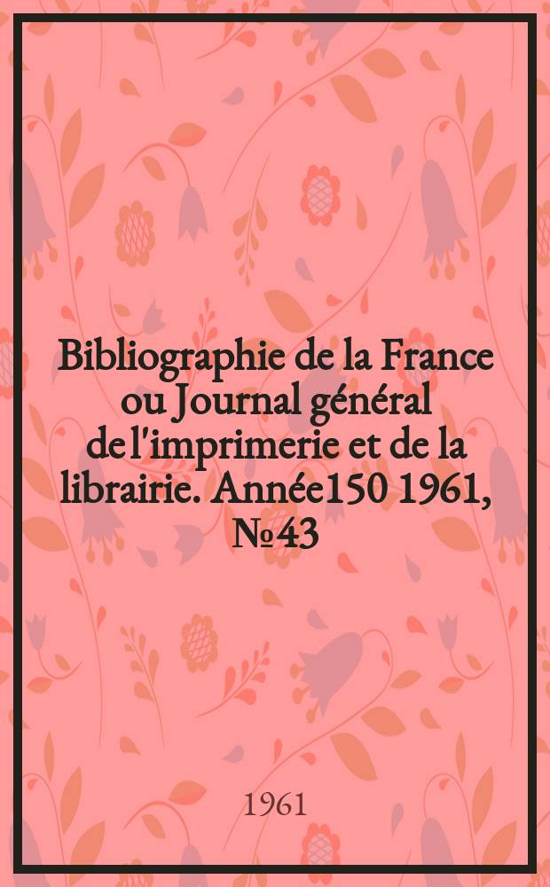Bibliographie de la France ou Journal général de l'imprimerie et de la librairie. Année150 1961, №43