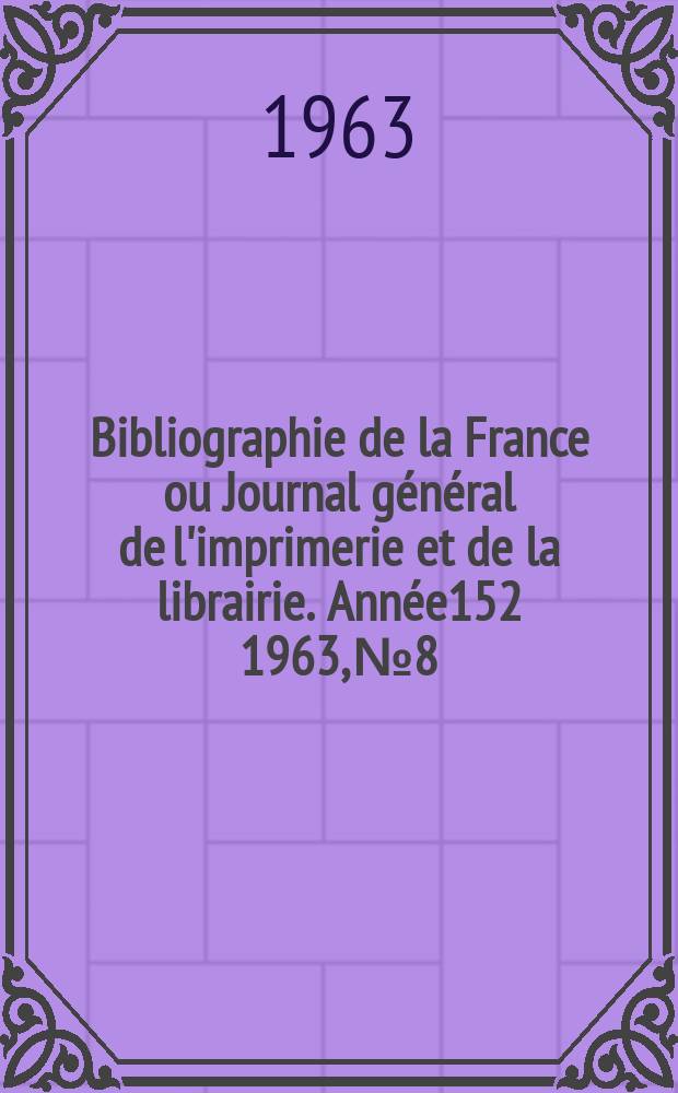 Bibliographie de la France ou Journal général de l'imprimerie et de la librairie. Année152 1963, №8