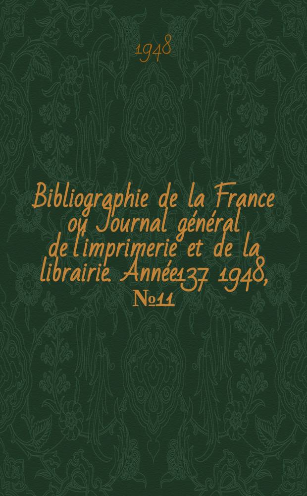 Bibliographie de la France ou Journal général de l'imprimerie et de la librairie. Année137 1948, №11
