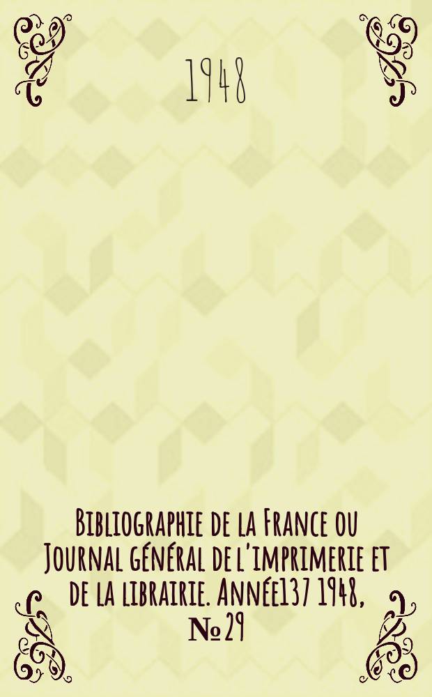 Bibliographie de la France ou Journal général de l'imprimerie et de la librairie. Année137 1948, №29