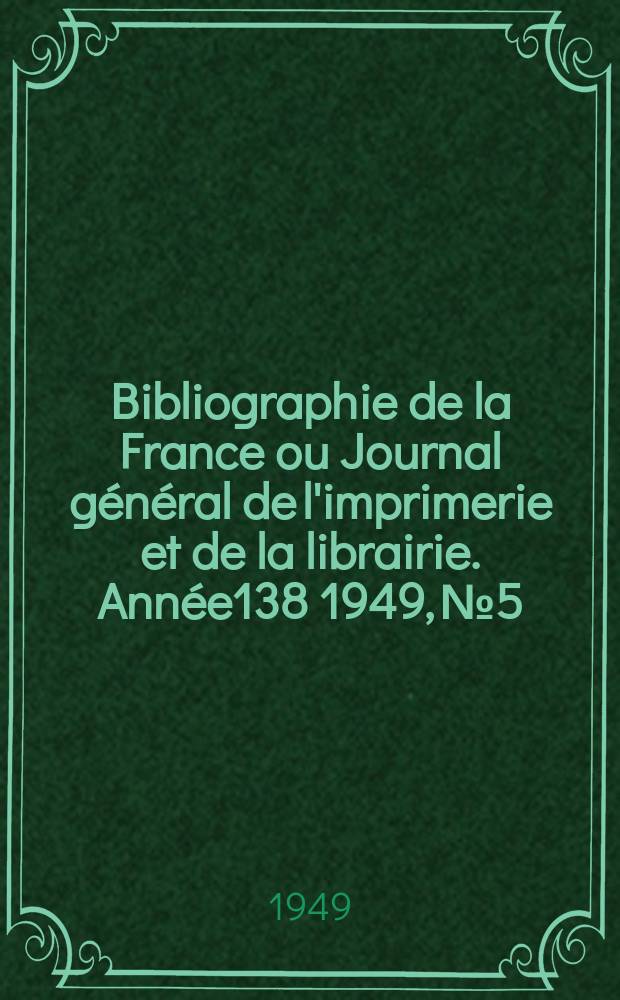 Bibliographie de la France ou Journal général de l'imprimerie et de la librairie. Année138 1949, №5