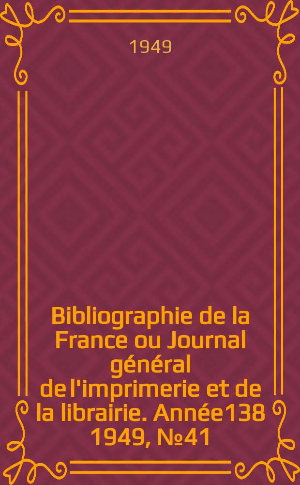 Bibliographie de la France ou Journal général de l'imprimerie et de la librairie. Année138 1949, №41