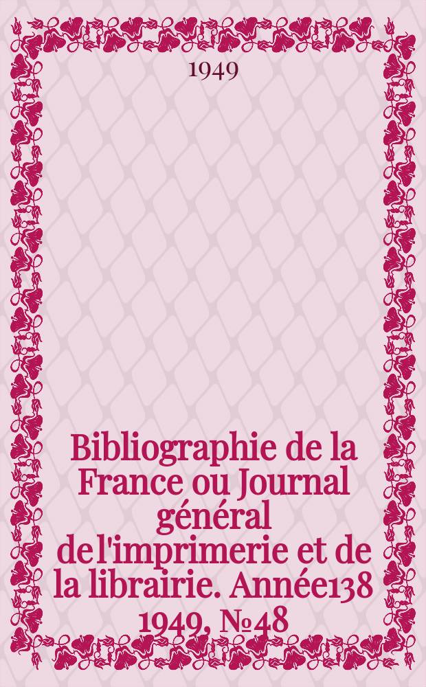 Bibliographie de la France ou Journal général de l'imprimerie et de la librairie. Année138 1949, №48
