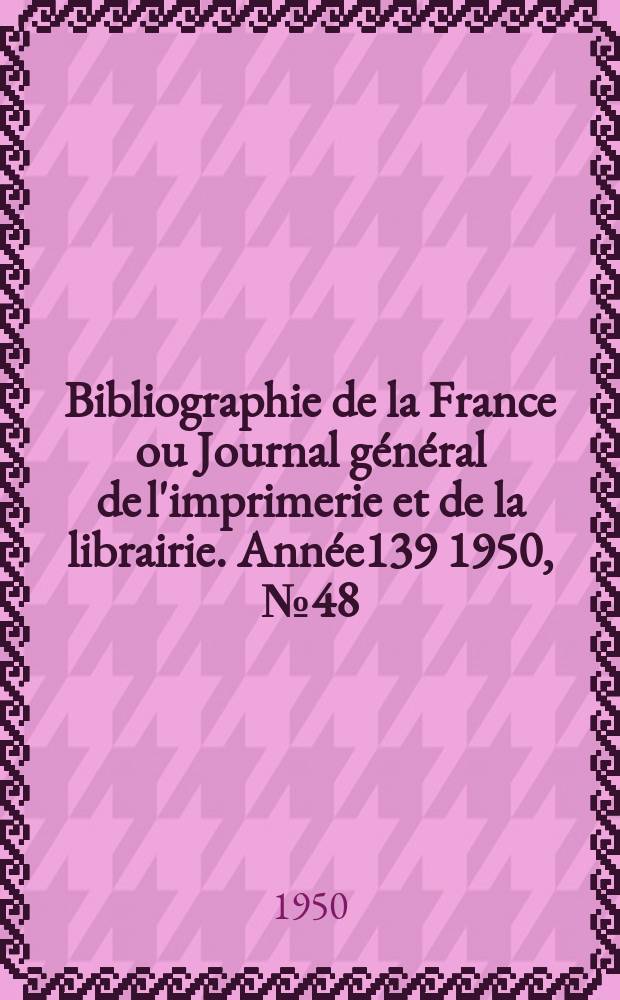 Bibliographie de la France ou Journal général de l'imprimerie et de la librairie. Année139 1950, №48