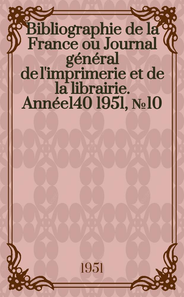 Bibliographie de la France ou Journal général de l'imprimerie et de la librairie. Année140 1951, №10