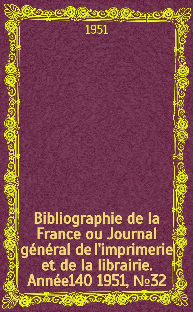 Bibliographie de la France ou Journal général de l'imprimerie et de la librairie. Année140 1951, №32