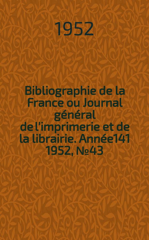 Bibliographie de la France ou Journal général de l'imprimerie et de la librairie. Année141 1952, №43