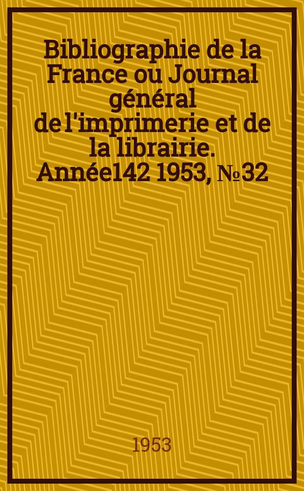 Bibliographie de la France ou Journal général de l'imprimerie et de la librairie. Année142 1953, №32