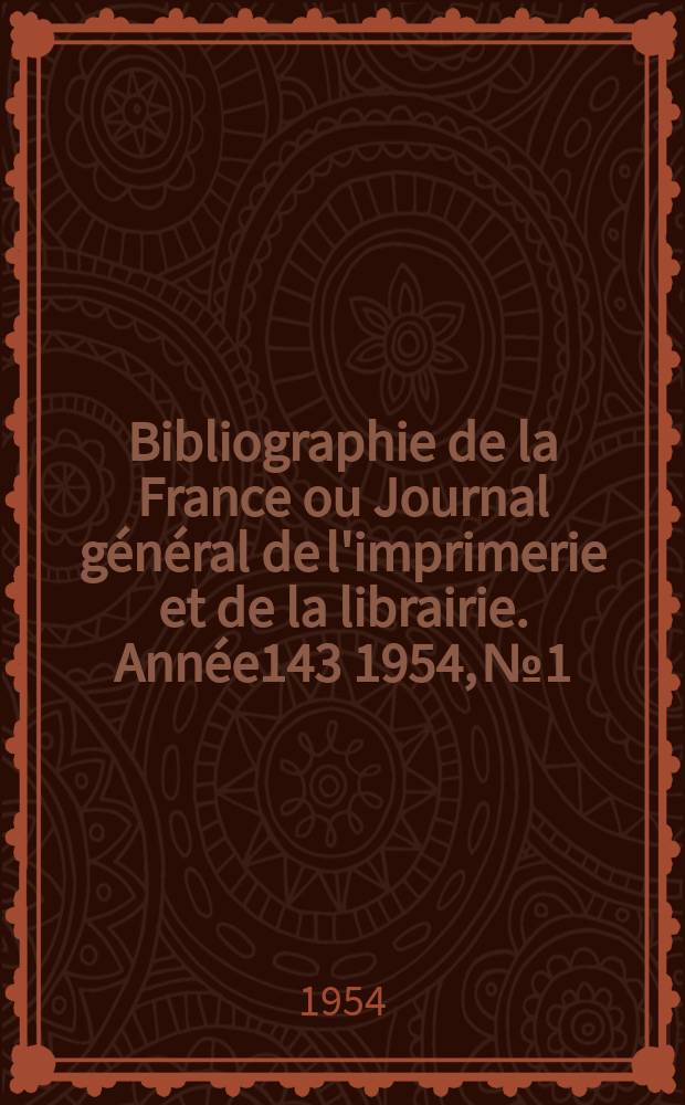 Bibliographie de la France ou Journal général de l'imprimerie et de la librairie. Année143 1954, №1
