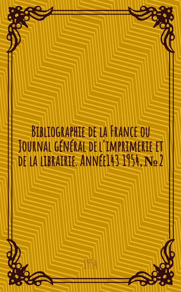 Bibliographie de la France ou Journal général de l'imprimerie et de la librairie. Année143 1954, №2