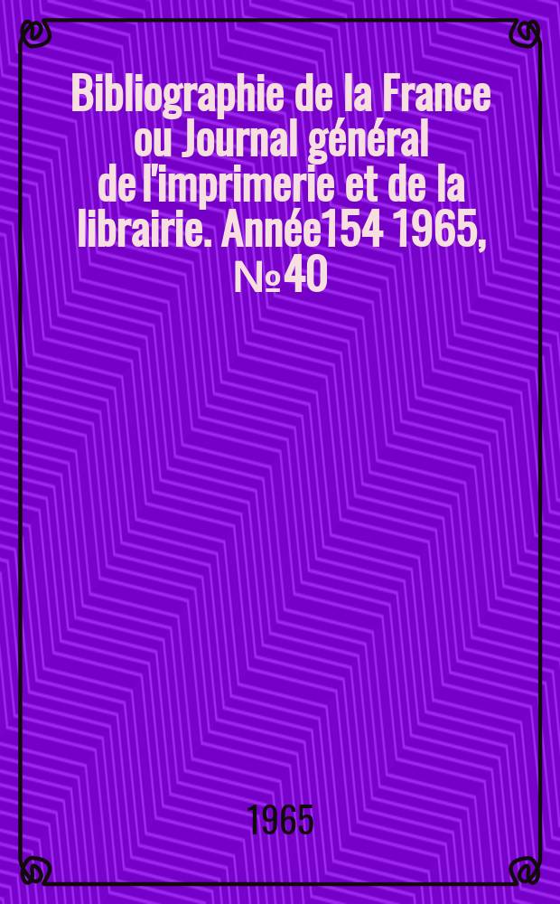 Bibliographie de la France ou Journal général de l'imprimerie et de la librairie. Année154 1965, №40