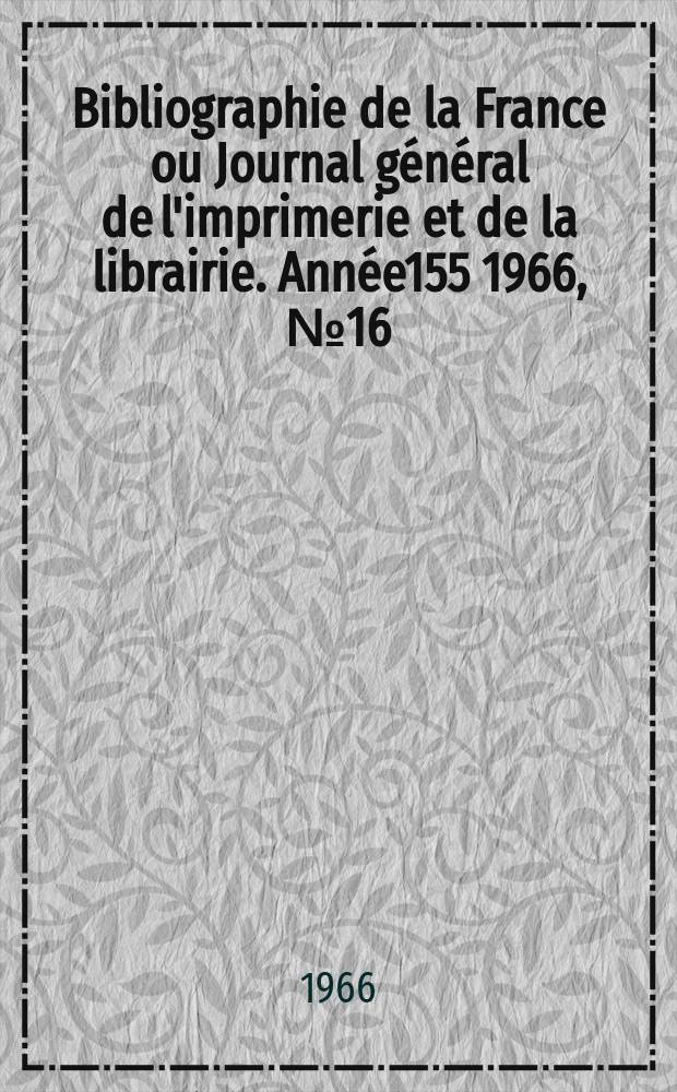 Bibliographie de la France ou Journal général de l'imprimerie et de la librairie. Année155 1966, №16