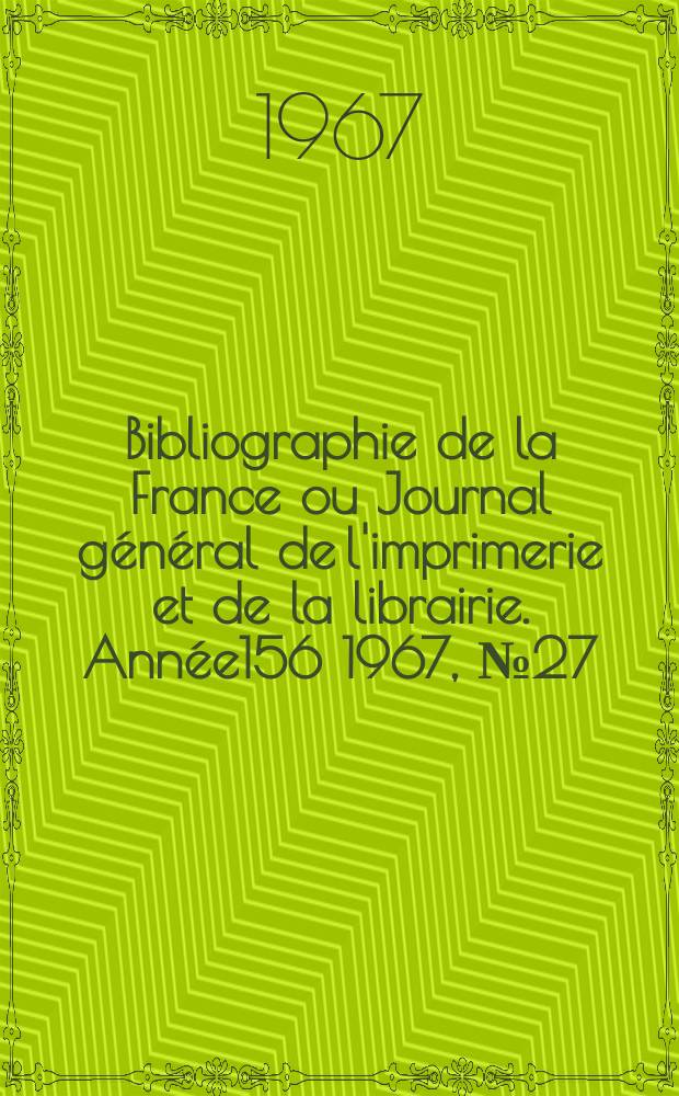 Bibliographie de la France ou Journal général de l'imprimerie et de la librairie. Année156 1967, №27