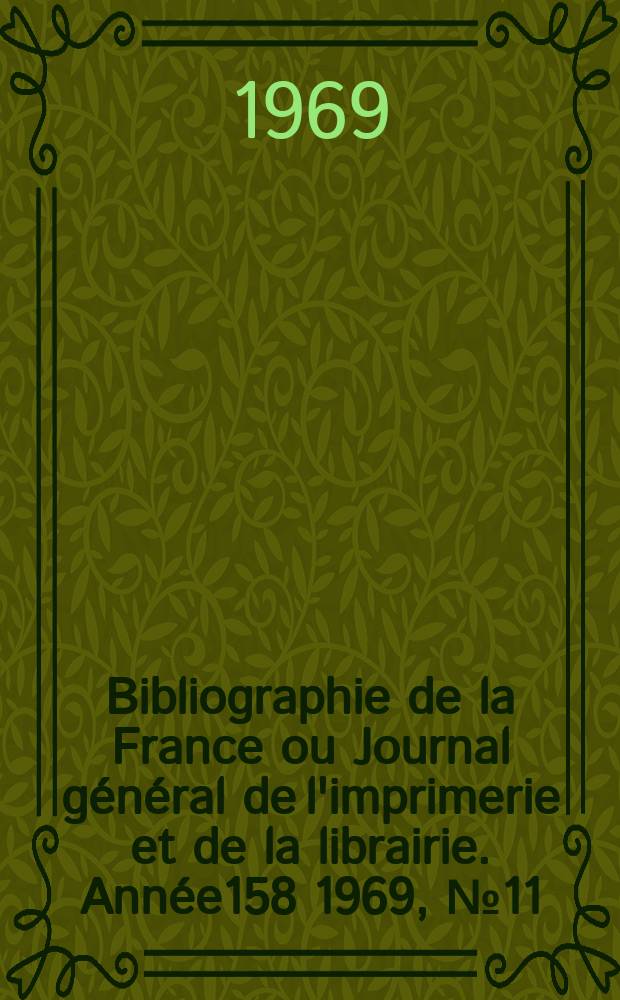Bibliographie de la France ou Journal général de l'imprimerie et de la librairie. Année158 1969, №11