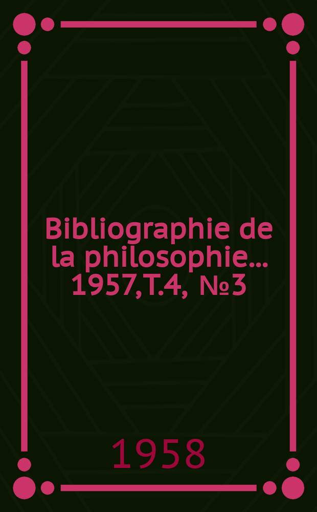 Bibliographie de la philosophie... 1957, [T.]4, [№]3