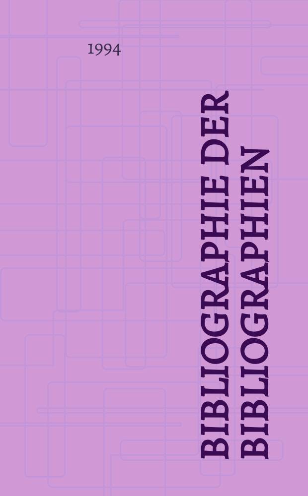 Bibliographie der Bibliographien : BB Jahresverz. selbständig u. unselbständig ersch. Bibliogr. Mit Nachtr.